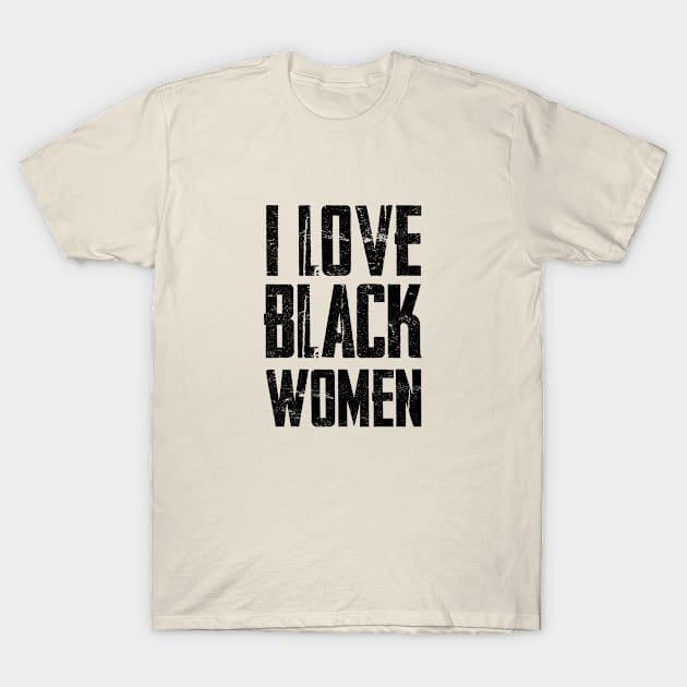 I Love Black Women: Vintage Style T-Shirt by GoodWills